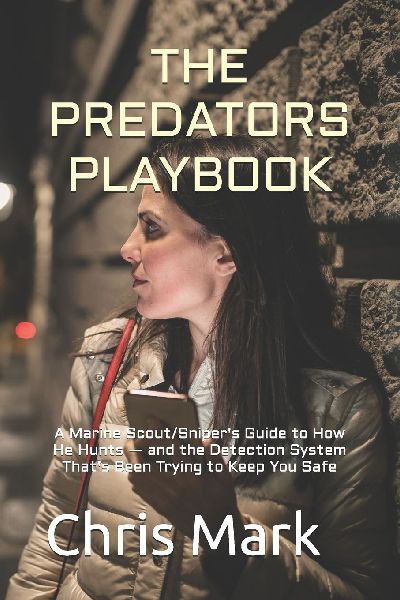 The Predator's Playbook: A Marine Scout/Sniper's Guide to How He Hunts - and the Detection System That's Been Trying to Keep You Safe