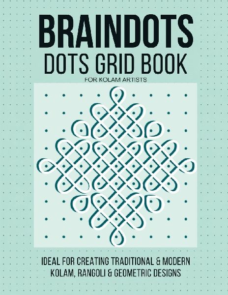 BRAINDOTS Dots Grid Book For Kolam Artists: Traditional Pulli Kolam Practice Workbook | 54 Dot Grid Pages for South Indian Kolam, Rangoli & Mandala Drawing
