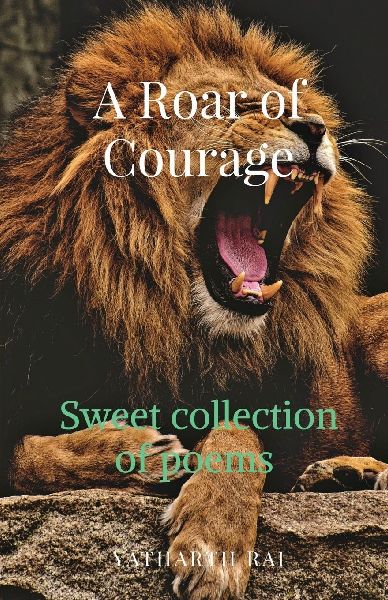 A ROAR OF COURAGE: SWEET COLLECTION OF POEMS