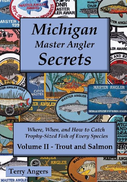 Michigan Master Angler Secrets - Volume II - Trout and Salmon: Where, When, and How to Catch Trophy-Sized Fish of Every Species