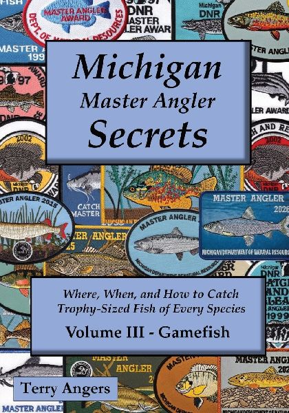 Michigan Master Angler Secrets - COLOR - Volume III - Gamefish: Where, When, and How to Catch Trophy-Sized Fish of Every Species