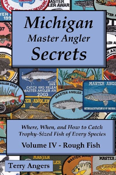 Michigan Master Angler Secrets - Volume IV - Rough Fish: Where, When, and How to Catch Trophy-Sized Fish of Every Species