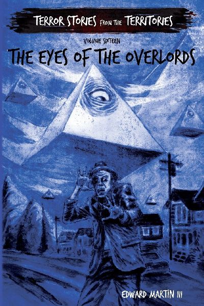 The Eyes of the Overlords: Terror Stories from the Territories, volume 16