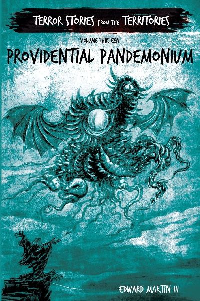 Providential Pandemonium: Terror Stories from the Territories, volume 13