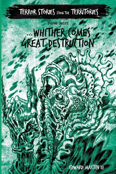 ...Whither Comes Great Destruction: Terror Stories from the Territories, volume 12