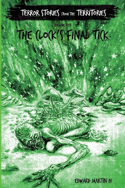 The Clock's Final Tick: Terror Stories from the Territories, volume 10