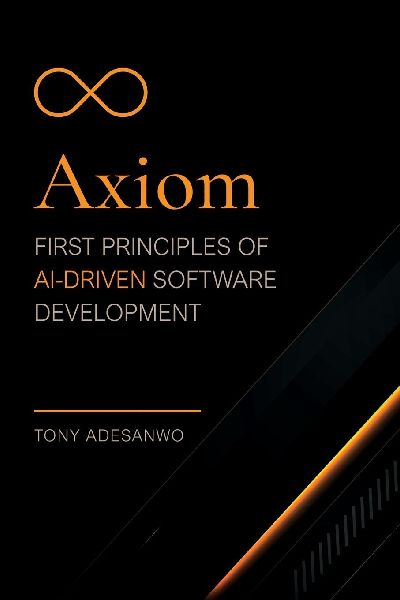 Axiom: First Principles of AI-Driven Software Development