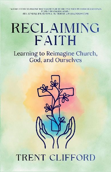 Reclaiming Faith: Learning to Reimagine Church, God, and Ourselves