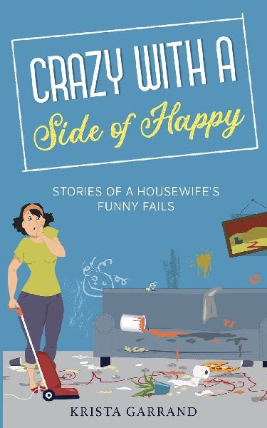 Crazy with a Side of Happy: Stories of a Housewife's Funny Fails