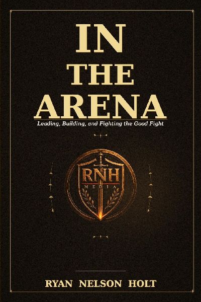 IN THE ARENA: Leading, Building, and Fighting the Good Fight