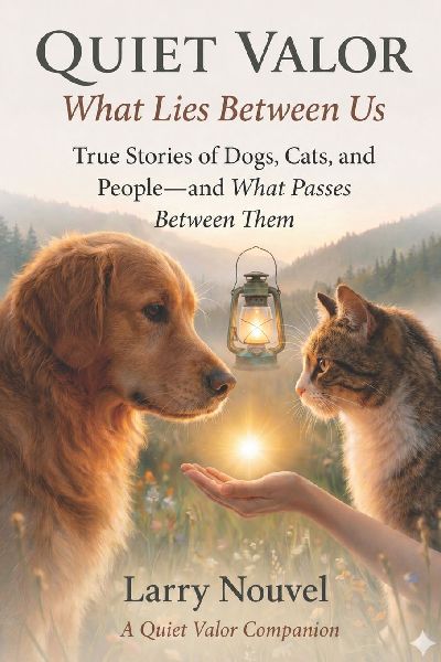 Quiet Valor, What Lies Between Us: True Stories of Dogs, Cats, and People, and What Passes Between Them