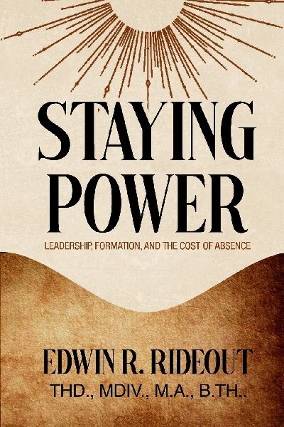 STAYING POWER: Leadership, Formation, and The Cost of Absence