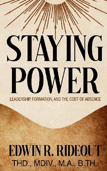 STAYING POWER: Leadership, Formation, and The Cost of Absence