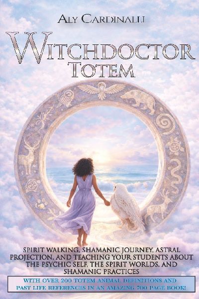 Witchdoctor Totem: Spirit Walking, Shamanic Journey, Astral Projection, and Teaching Your Students about the Psychic Self, The Spirit Worlds, and Shamanic Practices