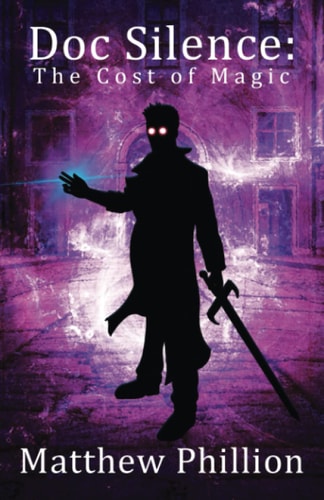 Doc Silence The Cost of Magic: An Indestructibles Novel