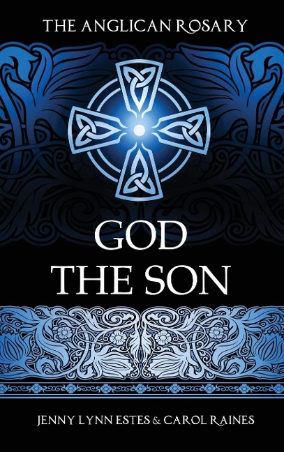 The Anglican Rosary: God the Son: Devotions and Prayers for 33 Names of Jesus