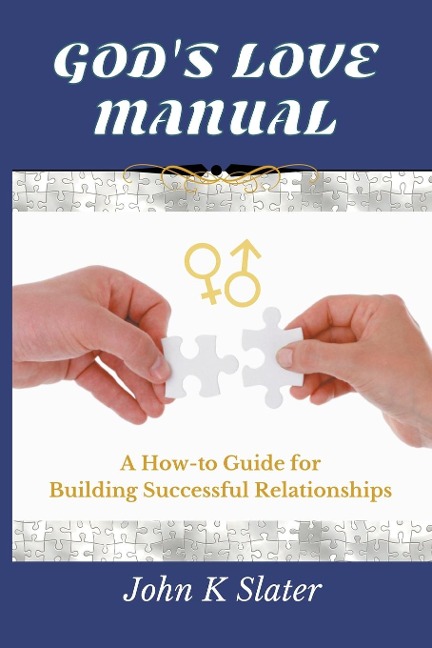 Gods Love Manual: A How-to Guide for Building Successful Relationships