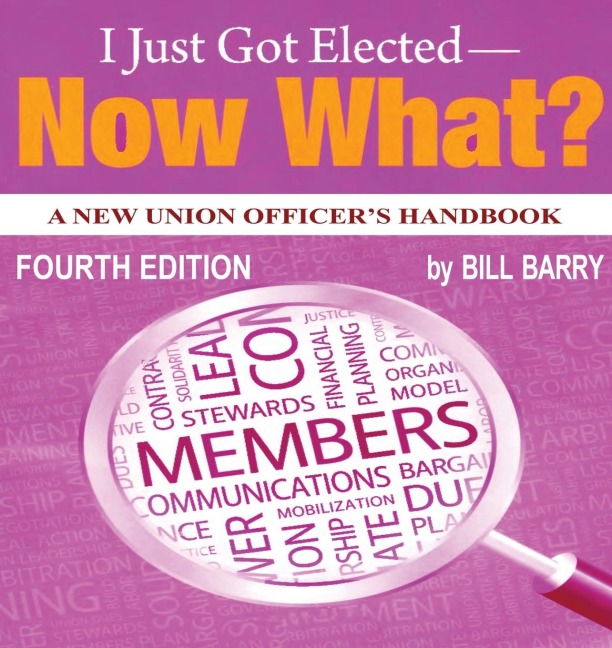 I Just Got Elected - Now What? A New Union Officers Handbook 4th Edition