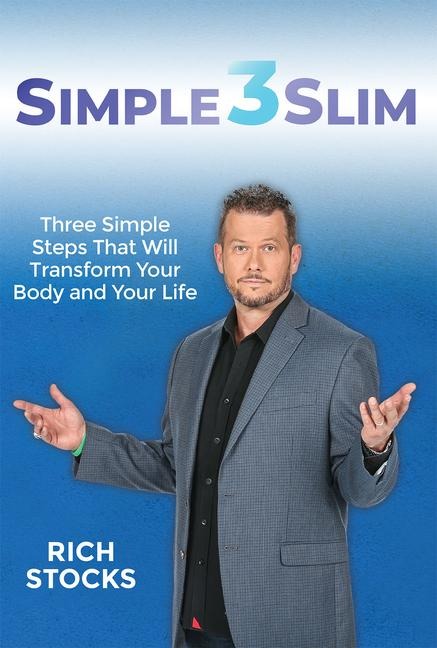 Simple 3 Slim: Three Simple Steps That Will Transform You Body and Your Life