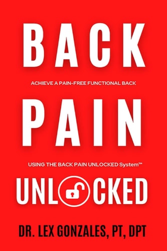 Back Pain Unlocked Achieve a Pain-Free Functional Back Using the Back Pain Unlocked System