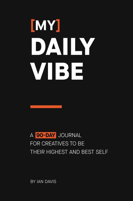 [My] Daily Vibe: A 90-day Journal for Creatives to be Their Highest and Best Self
