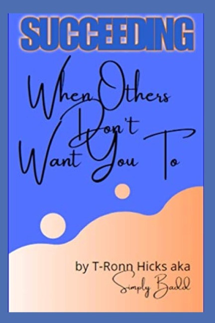 SUCCEEDING: When Others Dont Want You To
