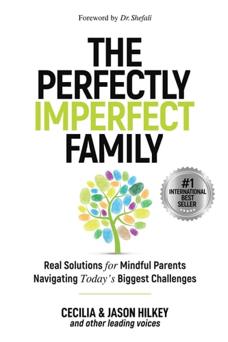 The Perfectly Imperfect Family Real Solutions for Mindful Parents Navigating Today's Biggest Challenges