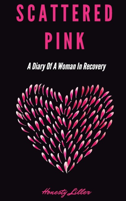 Scattered Pink: A Diary of a Woman in Recovery
