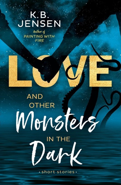 Love and Other Monsters in the Dark: Short Stories
