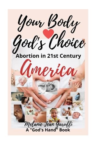 Your Body - God's Choice Abortion in 21st Century America