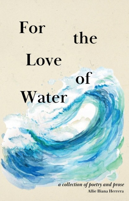 For the Love of Water: a collection of poetry and prose