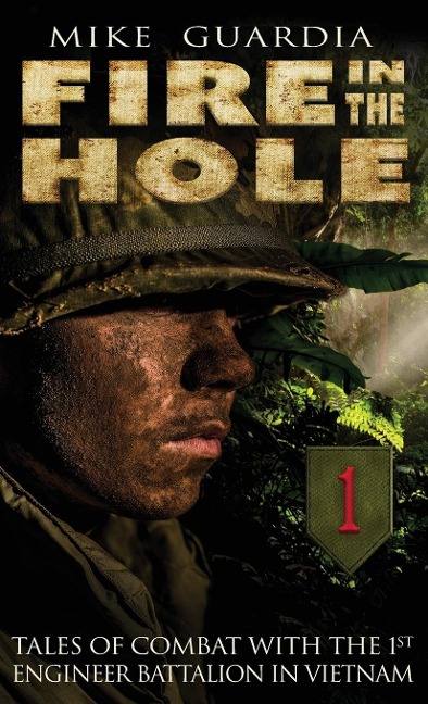 Fire in the Hole: Tales of Combat with the 1st Engineer Battalion in Vietnam