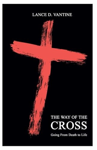 The Way of the Cross Going From Death to Life