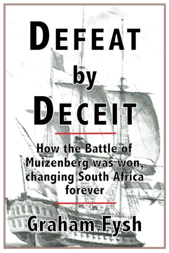 Defeat by Deceit How the Battle of Muizenberg Was Won, Changing South Africa Forever