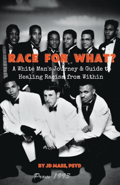 Race For What?: A White Mans Journey & Guide to Healing Racism from Within