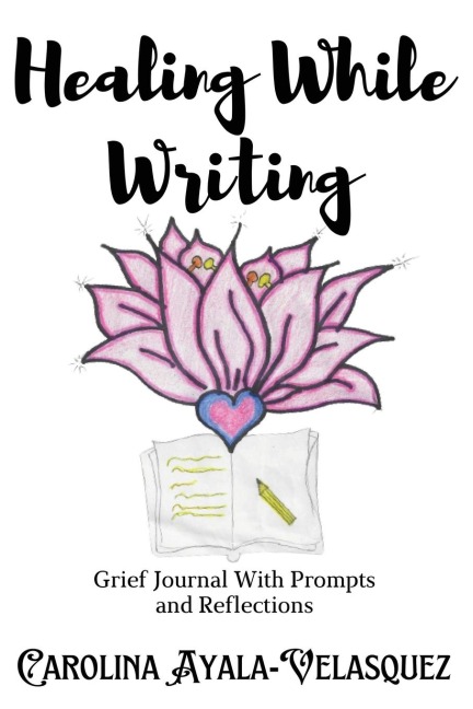 Healing While Writing: Grief Journal with Prompts and Reflections