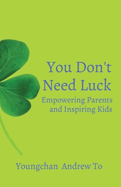 You Dont Need Luck: Empowering Parents and Inspiring Kids
