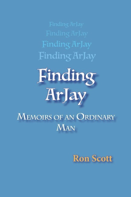 Finding Arjay: Memoirs of an Ordinary Man
