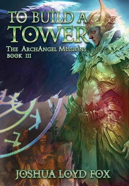 To Build a Tower: Book III of The ArchAngel Missions