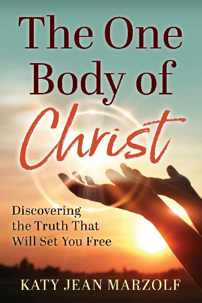 The One Body of Christ: Discovering the Truth That Will Set You Free