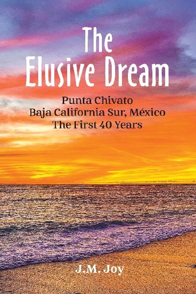 The Elusive Dream: Punta Chivato, Baja California Sur, Mexico - The First 40 Years
