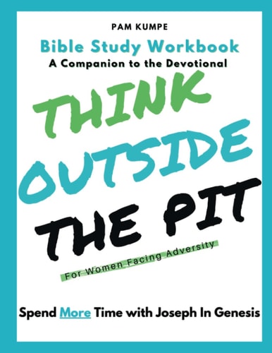 Think Outside the Pit Bible Study For Women Facing Adversity / Spend More Time with Joseph