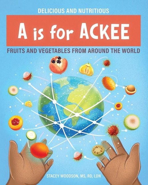 A Is for Ackee: Fruits and Vegetables From Around the World