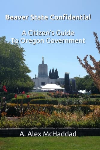 Beaver State Confidential A Citizen's Guide to Oregon State Government