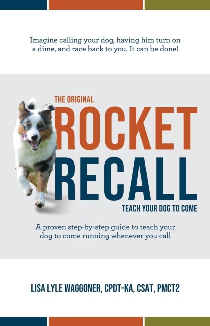 The Original Rocket Recall: Teach Your Dog to Come