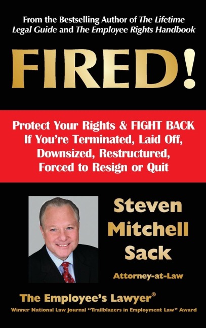 Fired!: Protect Your Rights & FIGHT BACK If Youre Terminated, Laid Off, Downsized, Restructured, Forced to Resign or Quit