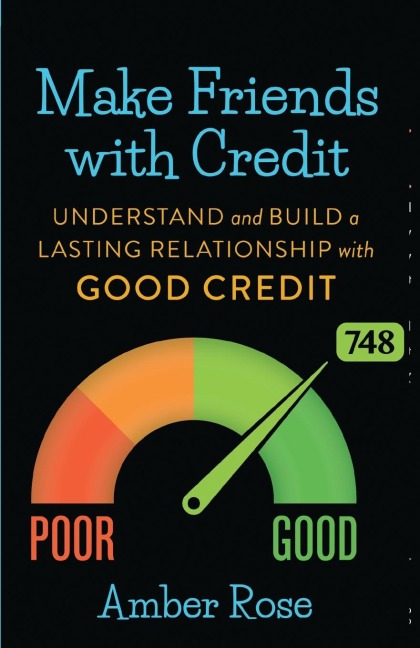 Make Friends with Credit: understand and build a lasting relationship with good credit