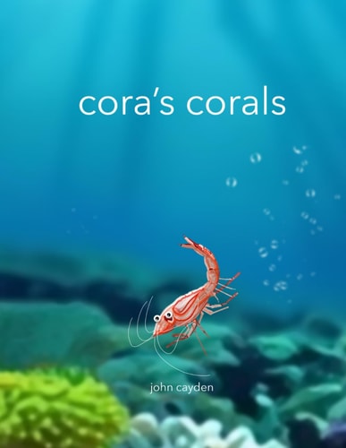 Cora's Corals A Colorful Undersea Coral Tour with Cora the Little Shrimp