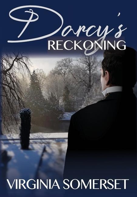 Darcys Reckoning: A Retelling of Pride and Prejudice from the Gentlemans Perspective