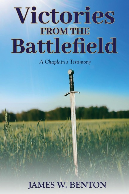 Victories from the Battlefield: A Chaplains Testimony